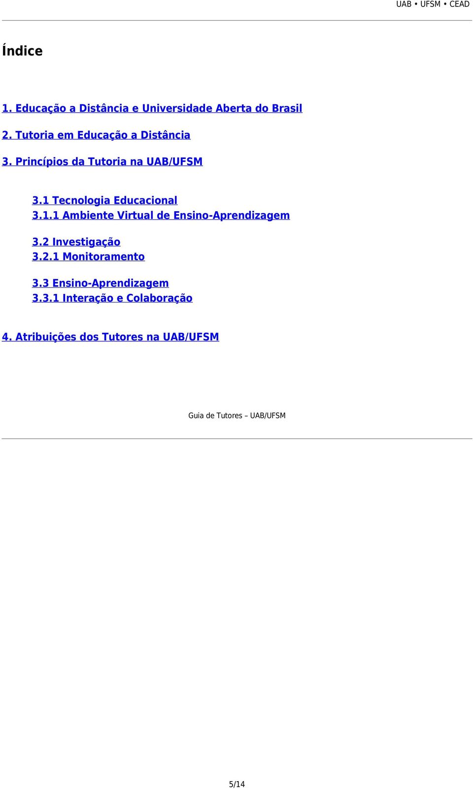 1 Tecnologia Educacional 3.1.1 Ambiente Virtual de Ensino-Aprendizagem 3.2 