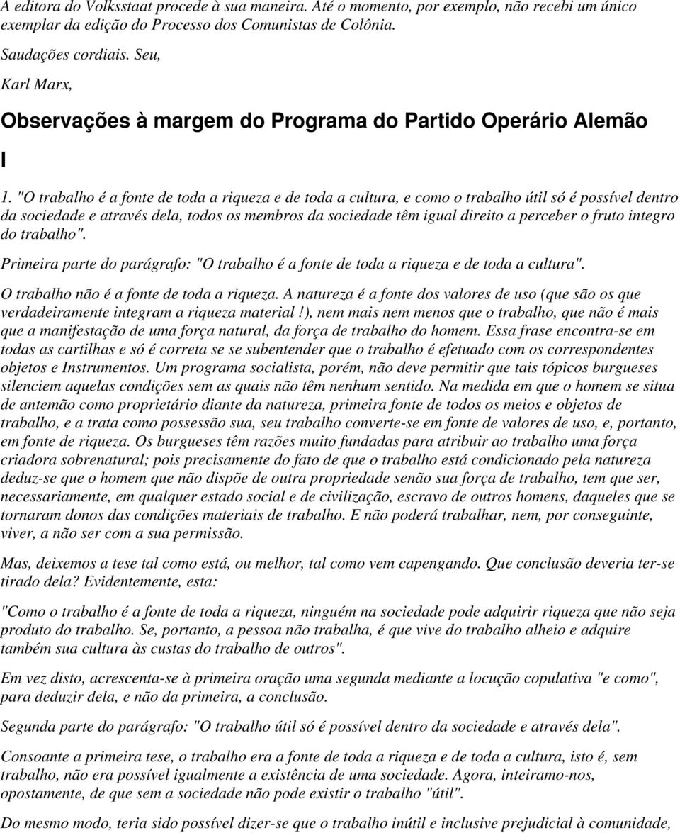 "O trabalho é a fonte de toda a riqueza e de toda a cultura, e como o trabalho útil só é possível dentro da sociedade e através dela, todos os membros da sociedade têm igual direito a perceber o