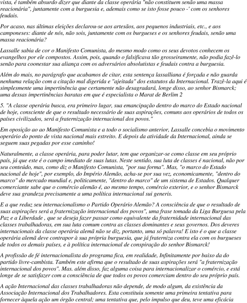 , e aos camponeses: diante de nós, não sois, juntamente com os burgueses e os senhores feudais, senão uma massa reacionária?