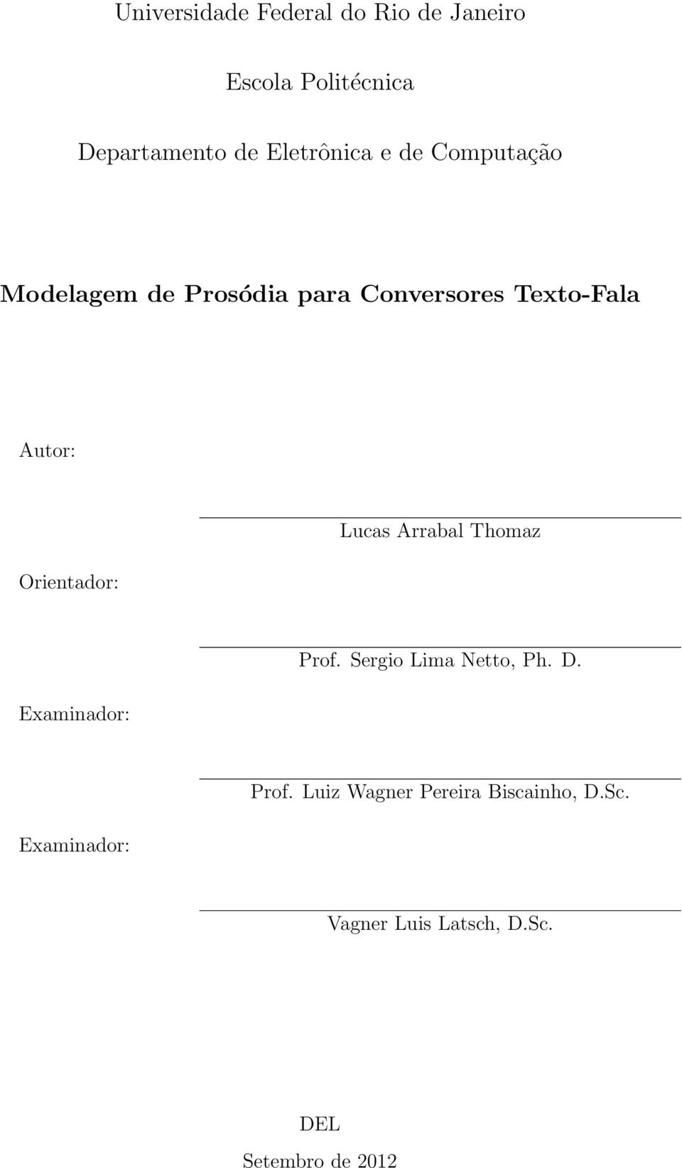 Orientador: Lucas Arrabal Thomaz Examinador: Prof. Sergio Lima Netto, Ph. D.