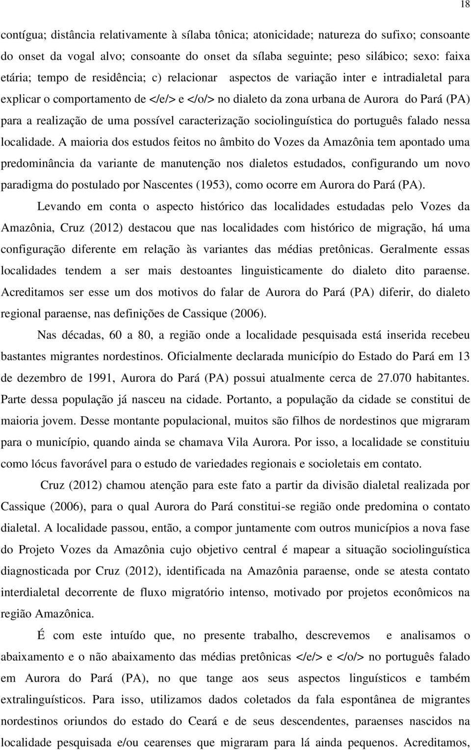 possível caracterização sociolinguística do português falado nessa localidade.