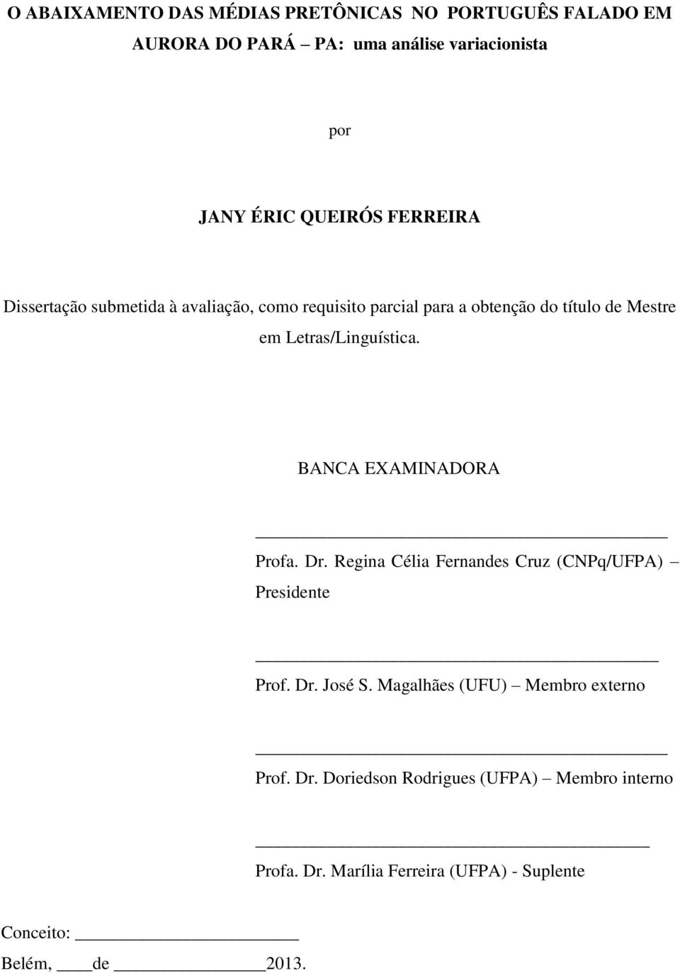 BANCA EXAMINADORA Profa. Dr. Regina Célia Fernandes Cruz (CNPq/UFPA) Presidente Prof. Dr. José S.