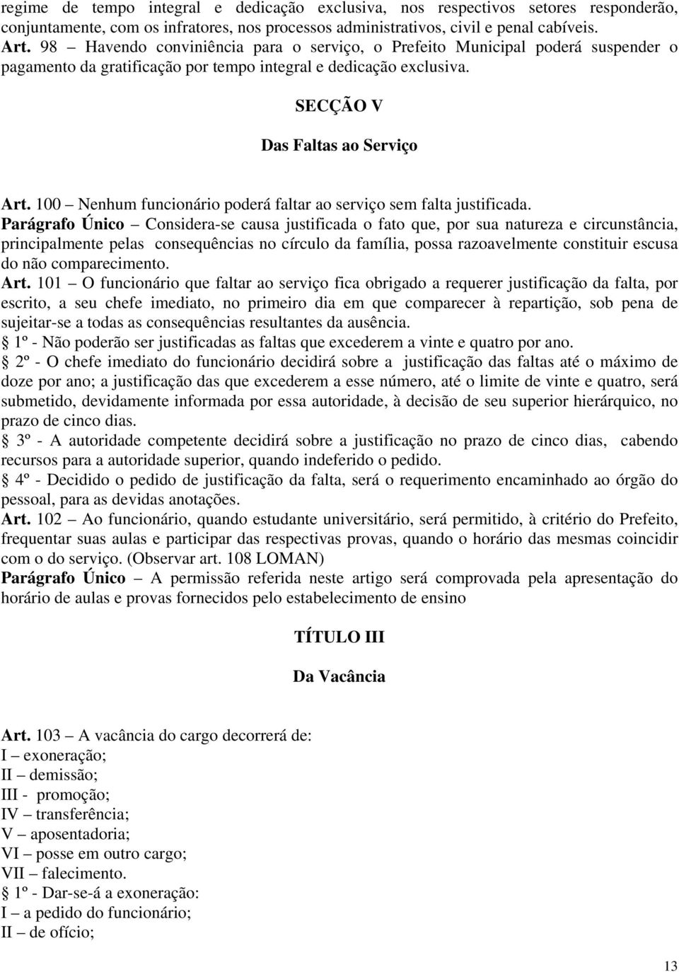 100 Nenhum funcionário poderá faltar ao serviço sem falta justificada.