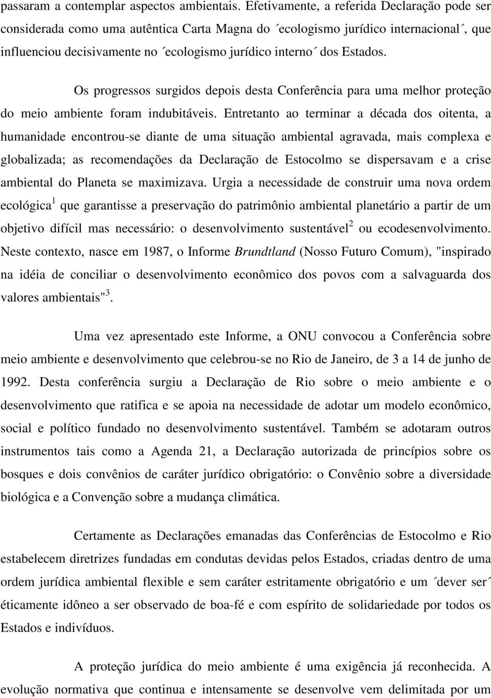 Os progressos surgidos depois desta Conferência para uma melhor proteção do meio ambiente foram indubitáveis.