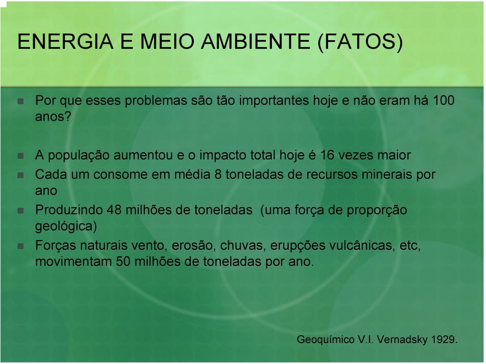 minerais por ano Produzindo 48 milhões de toneladas (uma força de proporção geológica) Forças naturais vento,