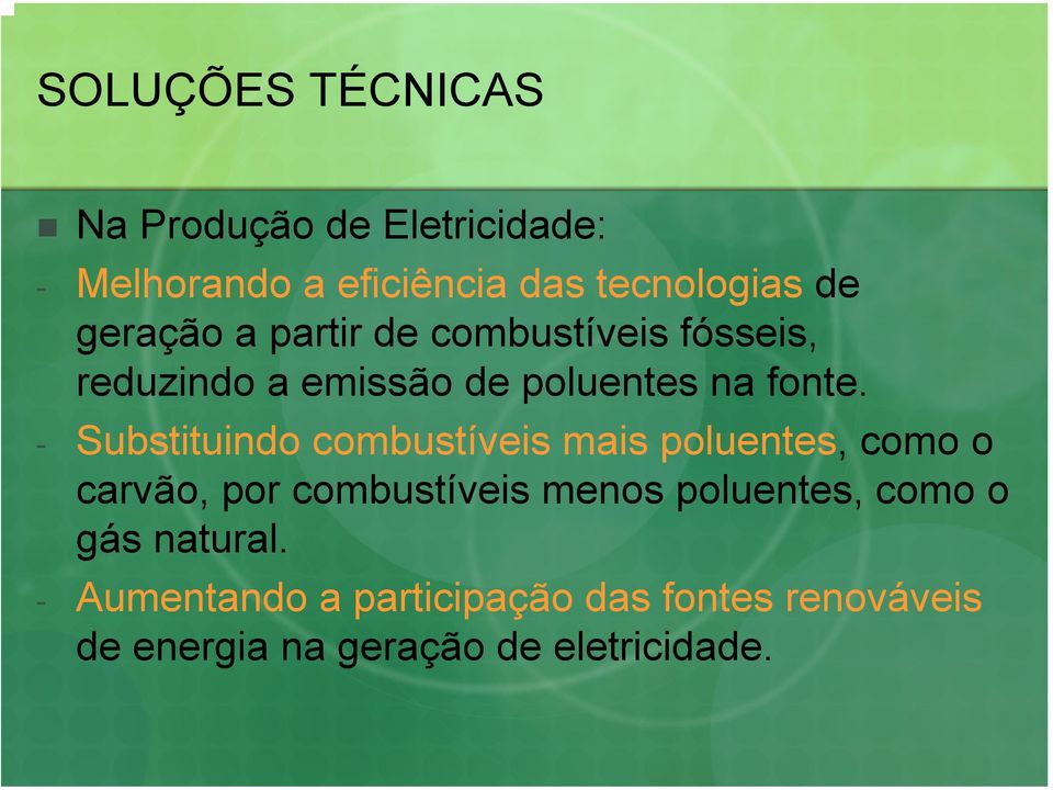 - Substituindo combustíveis mais poluentes, como o carvão, por combustíveis menos poluentes,