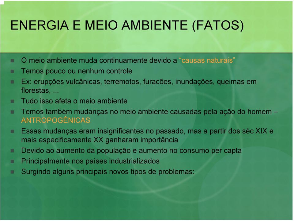 .. Tudo isso afeta o meio ambiente Temos também mudanças no meio ambiente causadas pela ação do homem ANTROPOGÊNICAS Essas mudanças eram