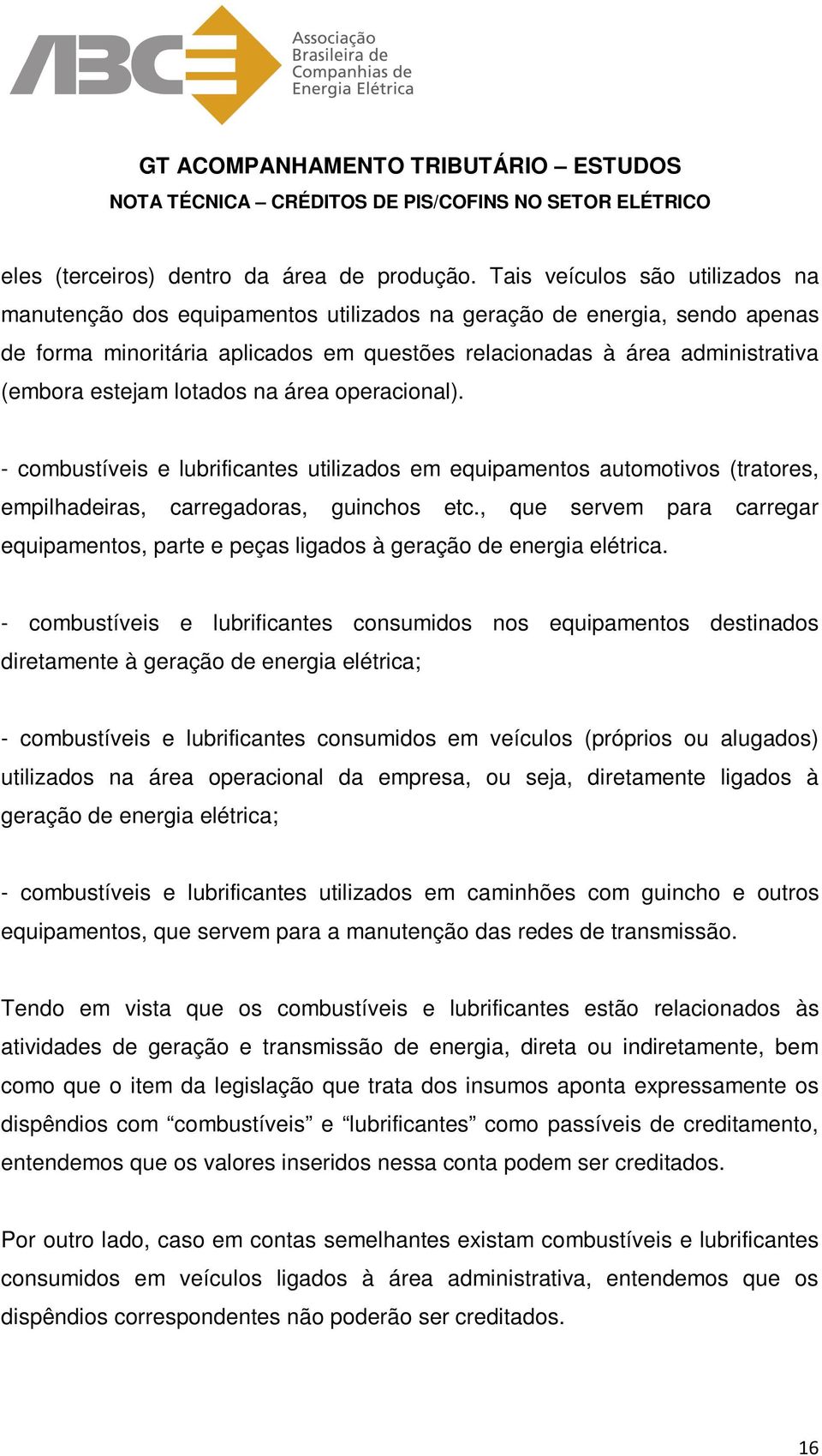 estejam lotados na área operacional). - combustíveis e lubrificantes utilizados em equipamentos automotivos (tratores, empilhadeiras, carregadoras, guinchos etc.