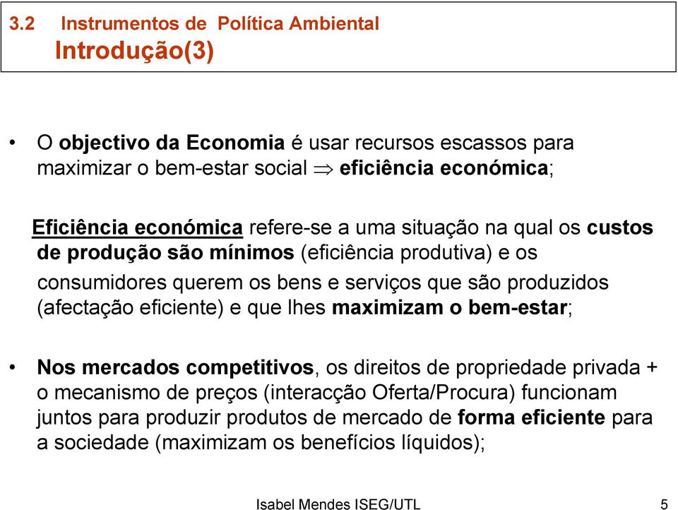 eficiente) e que lhes maximizam o bem-estar; Nos mercados competitivos, os direitos de propriedade privada + o mecanismo de preços (interacção