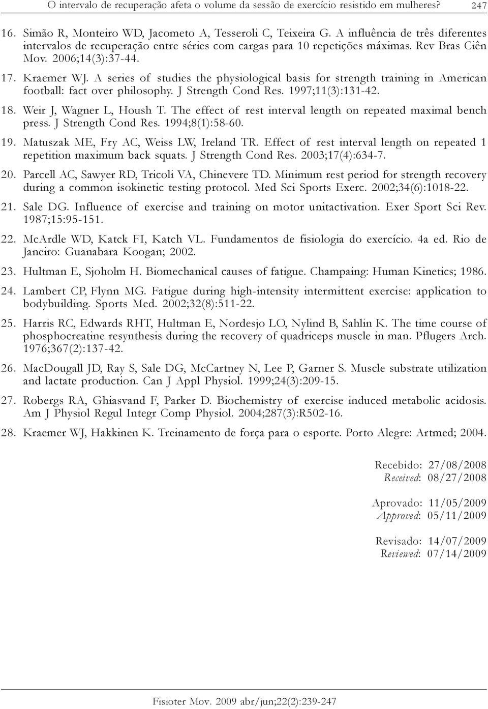 A series of studies the physiological basis for strength training in American football: fact over philosophy. J Strength Cond Res. 1997;11(3):131-42. 18. Weir J, Wagner L, Housh T.