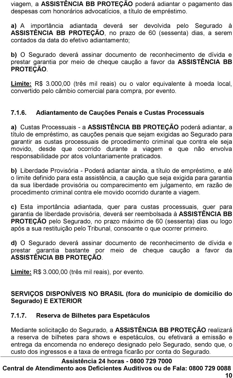 documento de reconhecimento de dívida e prestar garantia por meio de cheque caução a favor da ASSISTÊNCIA BB PROTEÇÃO. Limite: R$ 3.