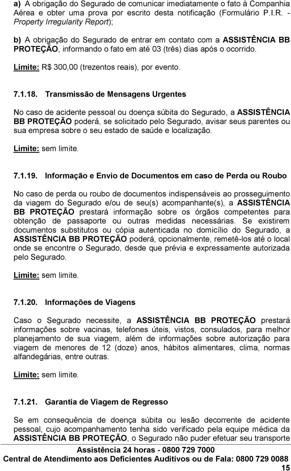 Limite: R$ 300,00 (trezentos reais), por evento. 7.1.18.