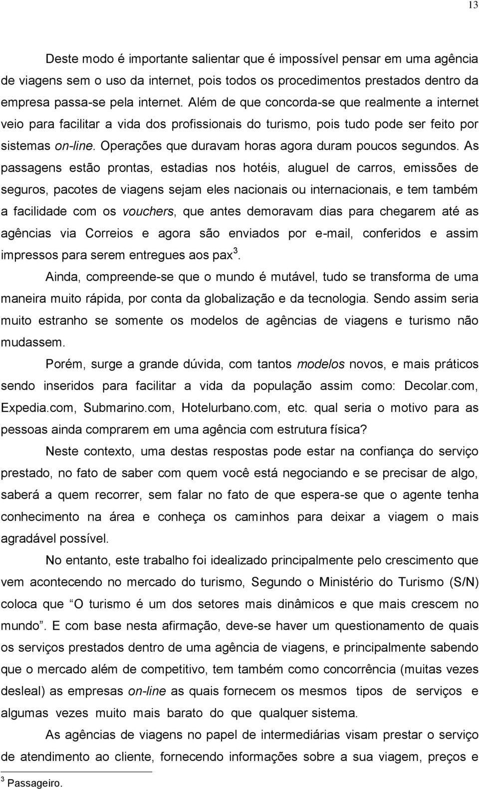 Operações que duravam horas agora duram poucos segundos.