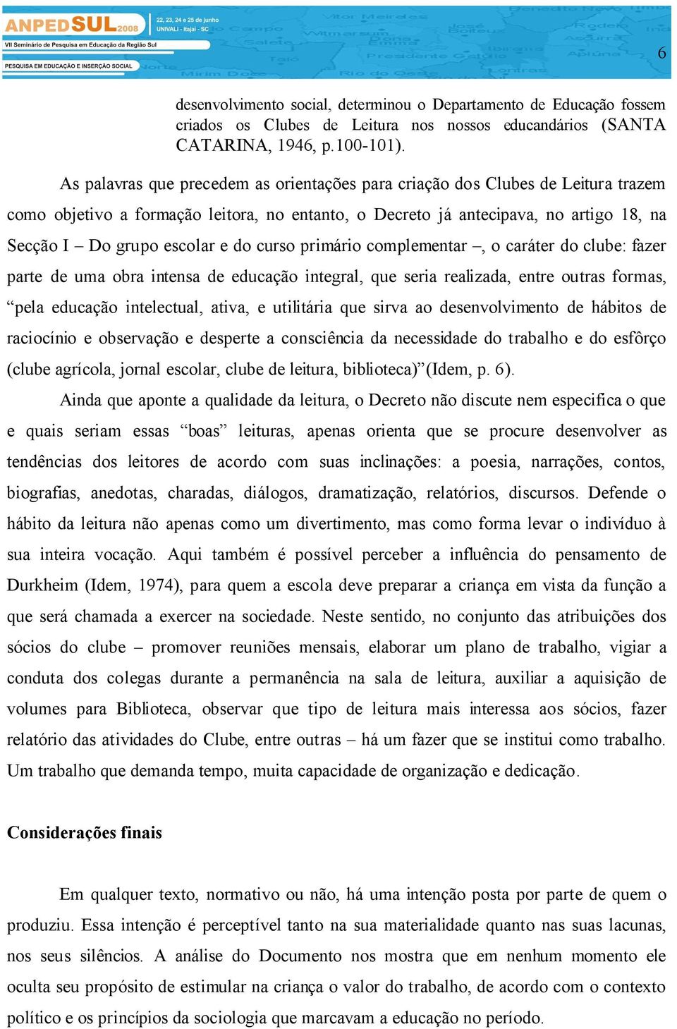 do curso primário complementar, o caráter do clube: fazer parte de uma obra intensa de educação integral, que seria realizada, entre outras formas, pela educação intelectual, ativa, e utilitária que