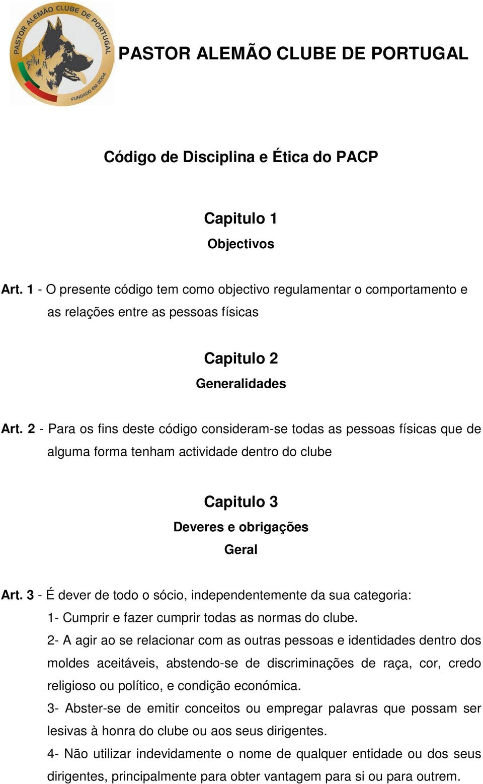 2 - Para os fins deste código consideram-se todas as pessoas físicas que de alguma forma tenham actividade dentro do clube Capitulo 3 Deveres e obrigações Geral Art.