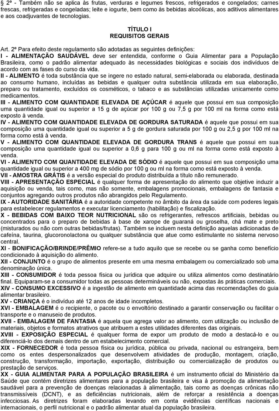 2º Para efeito deste regulamento são adotadas as seguintes definições: I - ALIMENTAÇÃO SAUDÁVEL deve ser entendida, conforme o Guia Alimentar para a População Brasileira, como o padrão alimentar