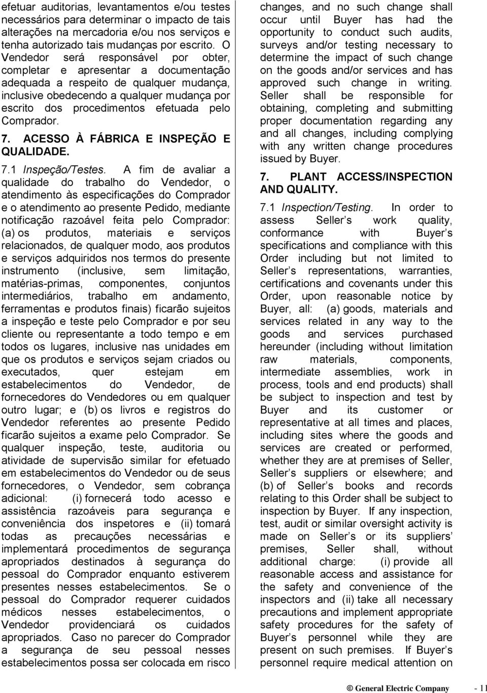 pelo Comprador. 7. ACESSO À FÁBRICA E INSPEÇÃO E QUALIDADE. 7.1 Inspeção/Testes.