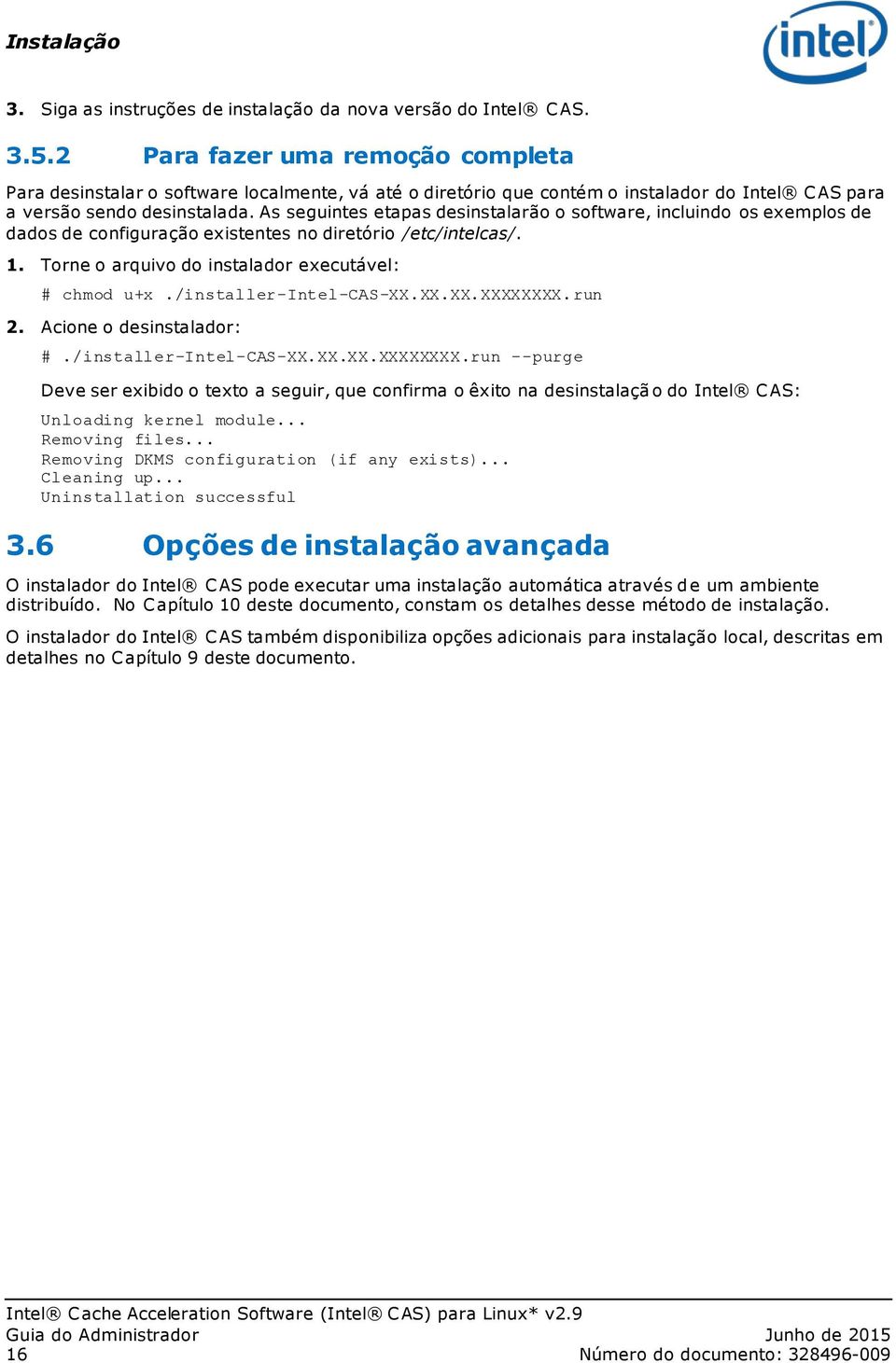 As seguintes etapas desinstalarão o software, incluindo os exemplos de dados de configuração existentes no diretório /etc/intelcas/. 1. Torne o arquivo do instalador executável: # chmod u+x.