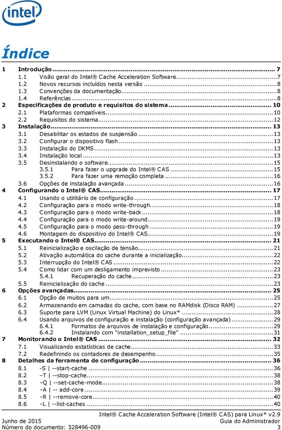 .. 13 3.3 Instalação do DKMS... 13 3.4 Instalação local... 13 3.5 Desinstalando o software... 15 3.5.1 Para fazer o upgrade do Intel CAS... 15 3.5.2 Para fazer uma remoção completa... 16 3.