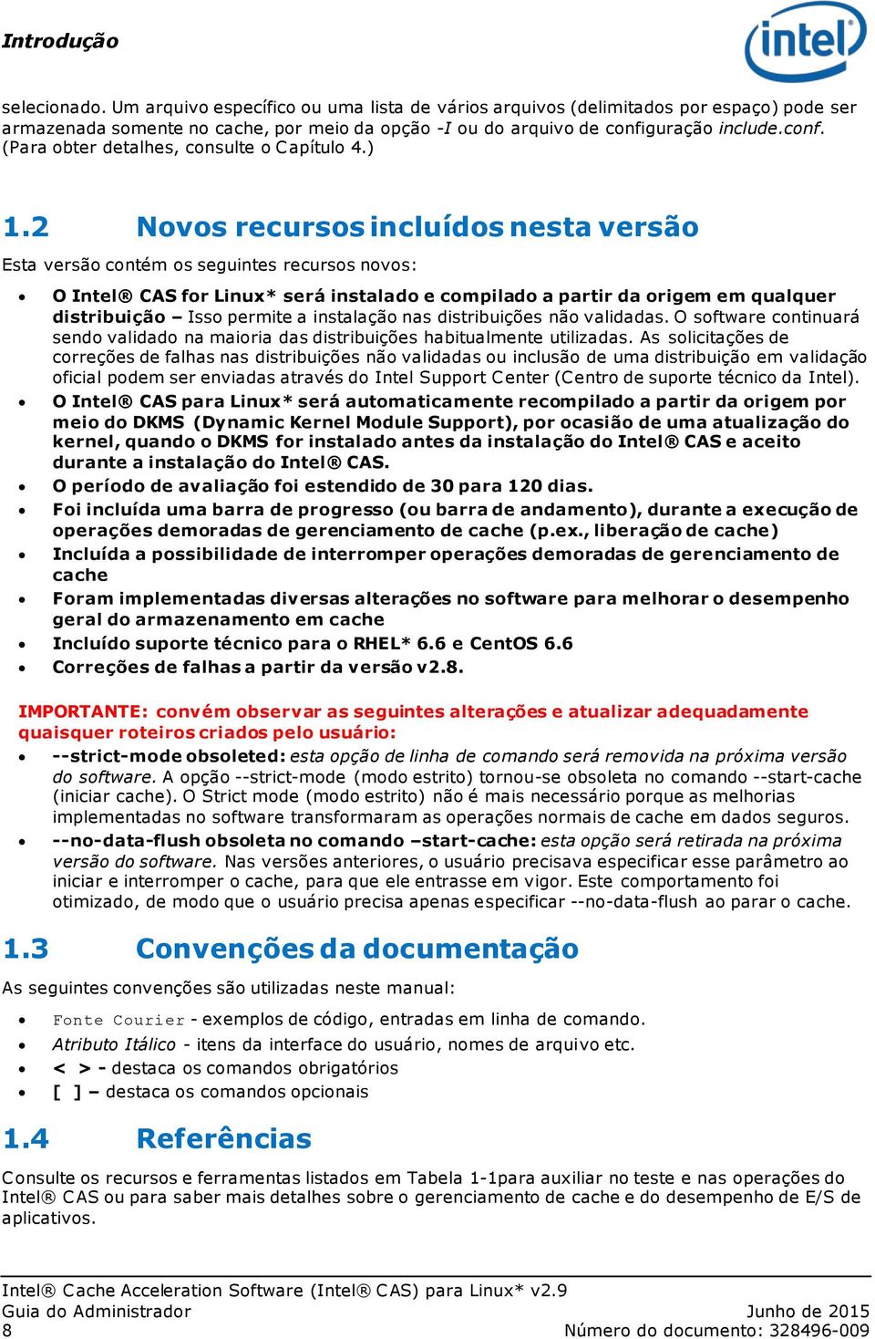 2 Novos recursos incluídos nesta versão Esta versão contém os seguintes recursos novos: O Intel CAS for Linux* será instalado e compilado a partir da origem em qualquer distribuição Isso permite a