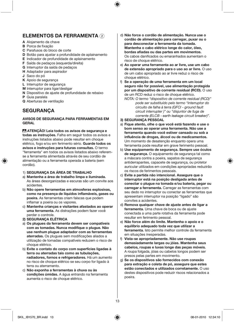 Dispositivo de ajuste de profundidade de rebaixo P Guia paralela Q Aberturas de ventilação SEGURANÇA AVISOS DE SEGURANÇA PARA FERRAMENTAS EM GERAL ATENÇÃO!