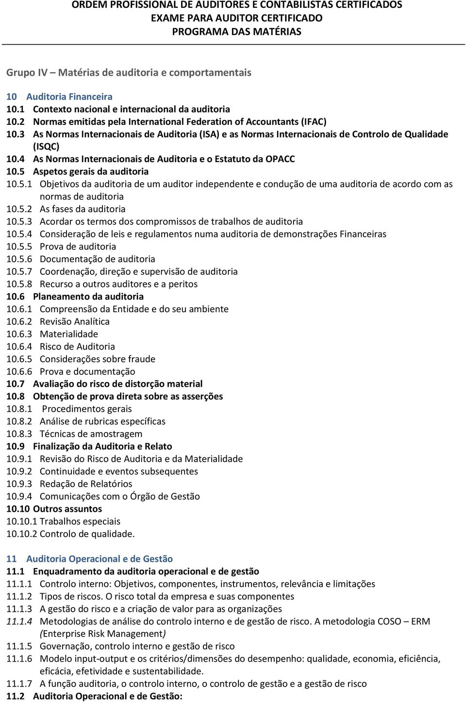 4 As Normas Internacionais de Auditoria e o Estatuto da OPACC 10.5 Aspetos gerais da auditoria 10.5.1 Objetivos da auditoria de um auditor independente e condução de uma auditoria de acordo com as normas de auditoria 10.