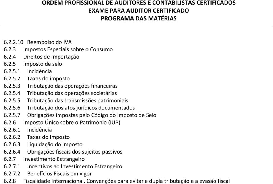 2.6 Imposto Único sobre o Património (IUP) 6.2.6.1 Incidência 6.2.6.2 Taxas do Imposto 6.2.6.3 Liquidação do Imposto 6.2.6.4 Obrigações fiscais dos sujeitos passivos 6.2.7 Investimento Estrangeiro 6.