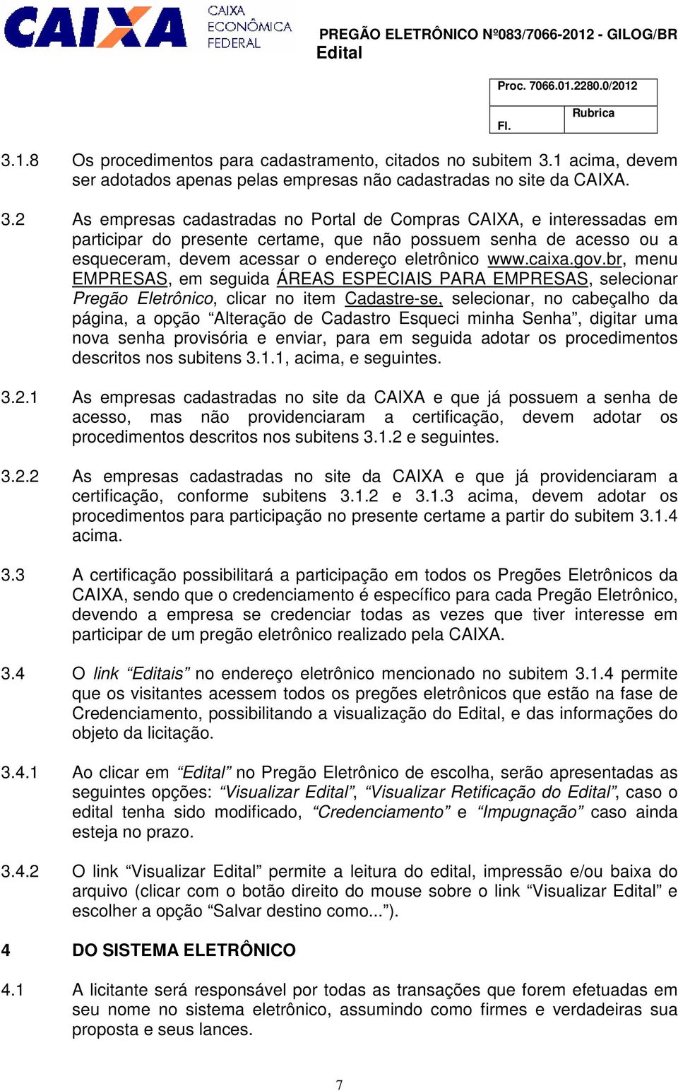 1 acima, devem ser adotados apenas pelas empresas não cadastradas no site da CAIXA. 3.