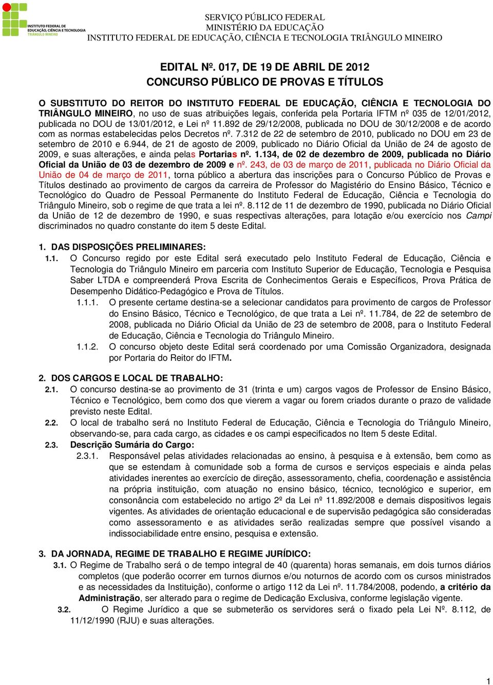conferida pela Portaria IFTM nº 035 de 12/01/2012, publicada no DOU de 13/01/2012, e Lei nº 11.