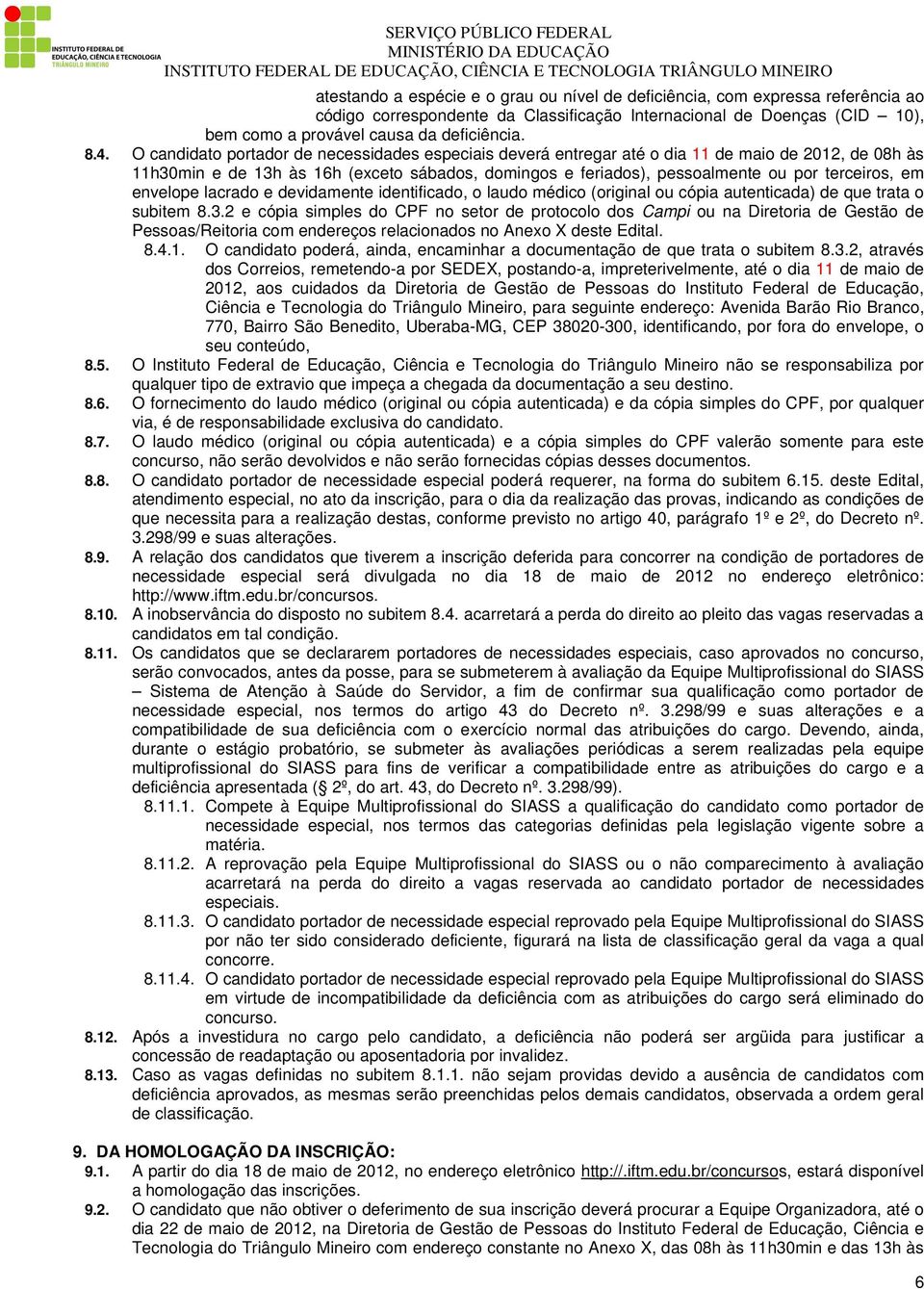 terceiros, em envelope lacrado e devidamente identificado, o laudo médico (original ou cópia autenticada) de que trata o subitem 8.3.