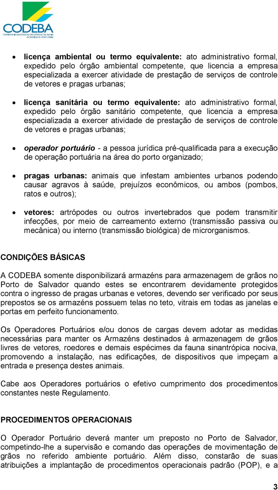 atividade de prestação de serviços de controle de vetores e pragas urbanas; operador portuário - a pessoa jurídica pré-qualificada para a execução de operação portuária na área do porto organizado;