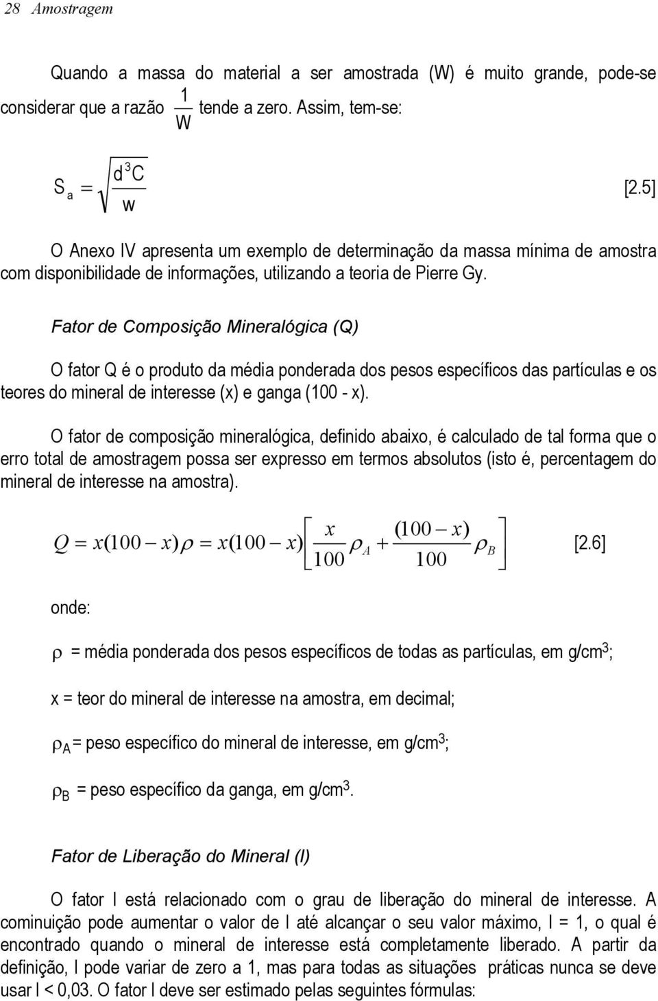 Fator de Composição Mineralógica (Q) O fator Q é o produto da média ponderada dos pesos específicos das partículas e os teores do mineral de interesse (x) e ganga (100 - x).