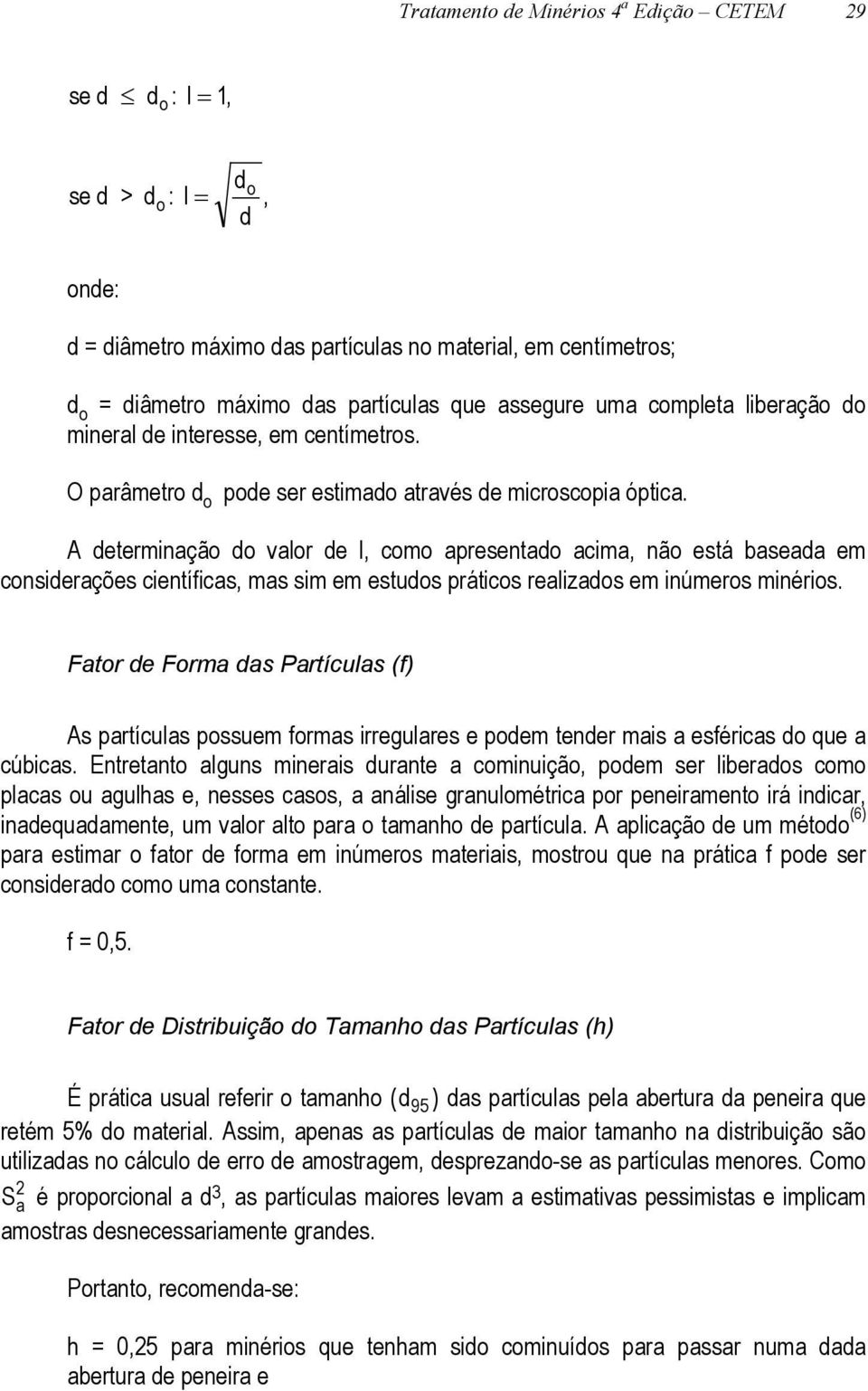 A determinação do valor de l, como apresentado acima, não está baseada em considerações científicas, mas sim em estudos práticos realizados em inúmeros minérios.