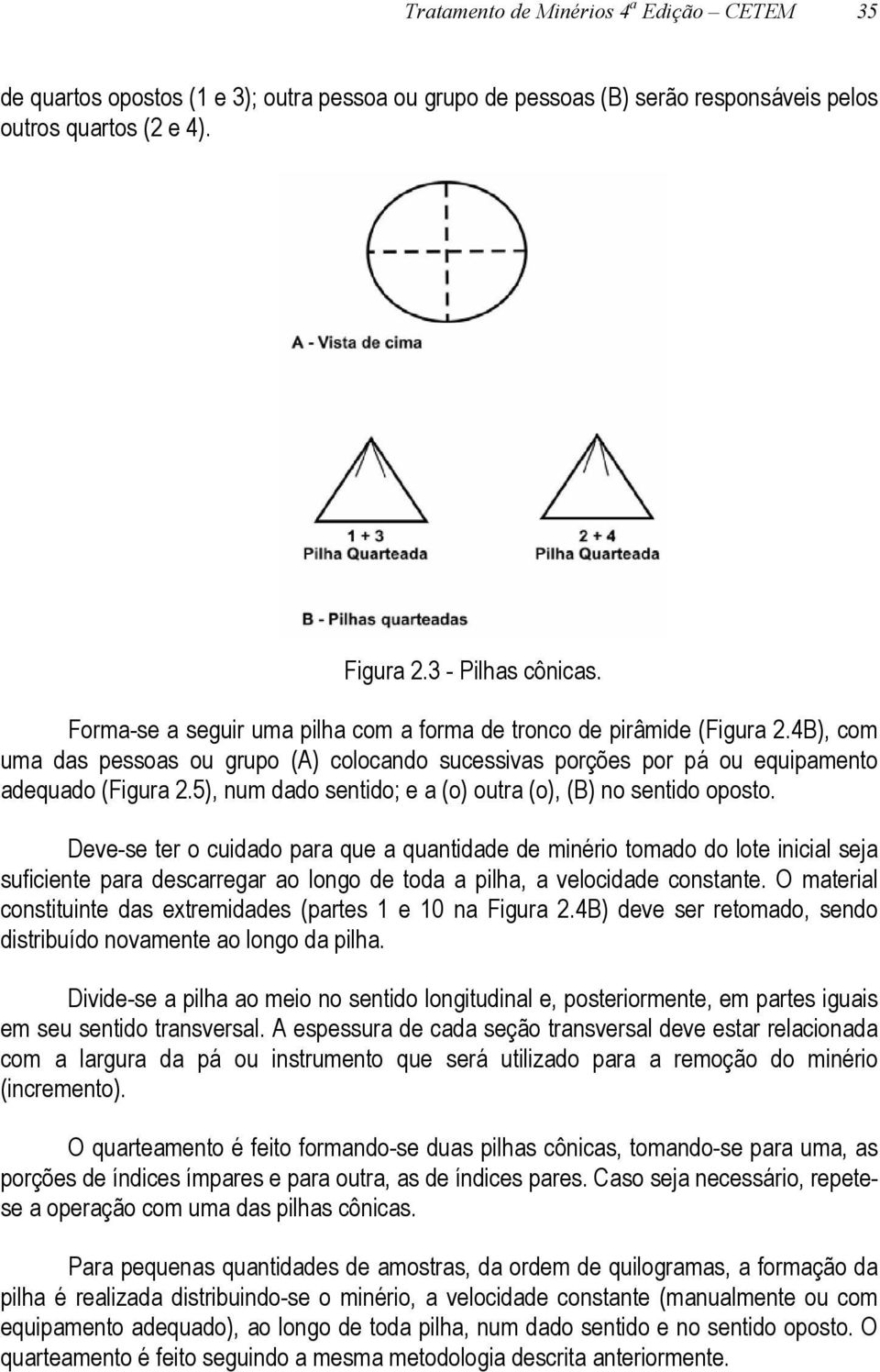 5), num dado sentido; e a (o) outra (o), (B) no sentido oposto.