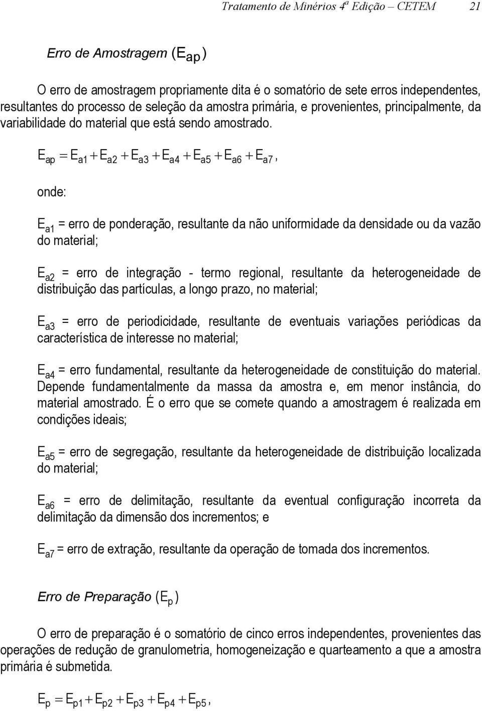 E E E E E E E E ap a1 a2 a3 a4 a5 a6 a7, onde: E a1 = erro de ponderação, resultante da não uniformidade da densidade ou da vazão do material; E a2 = erro de integração - termo regional, resultante