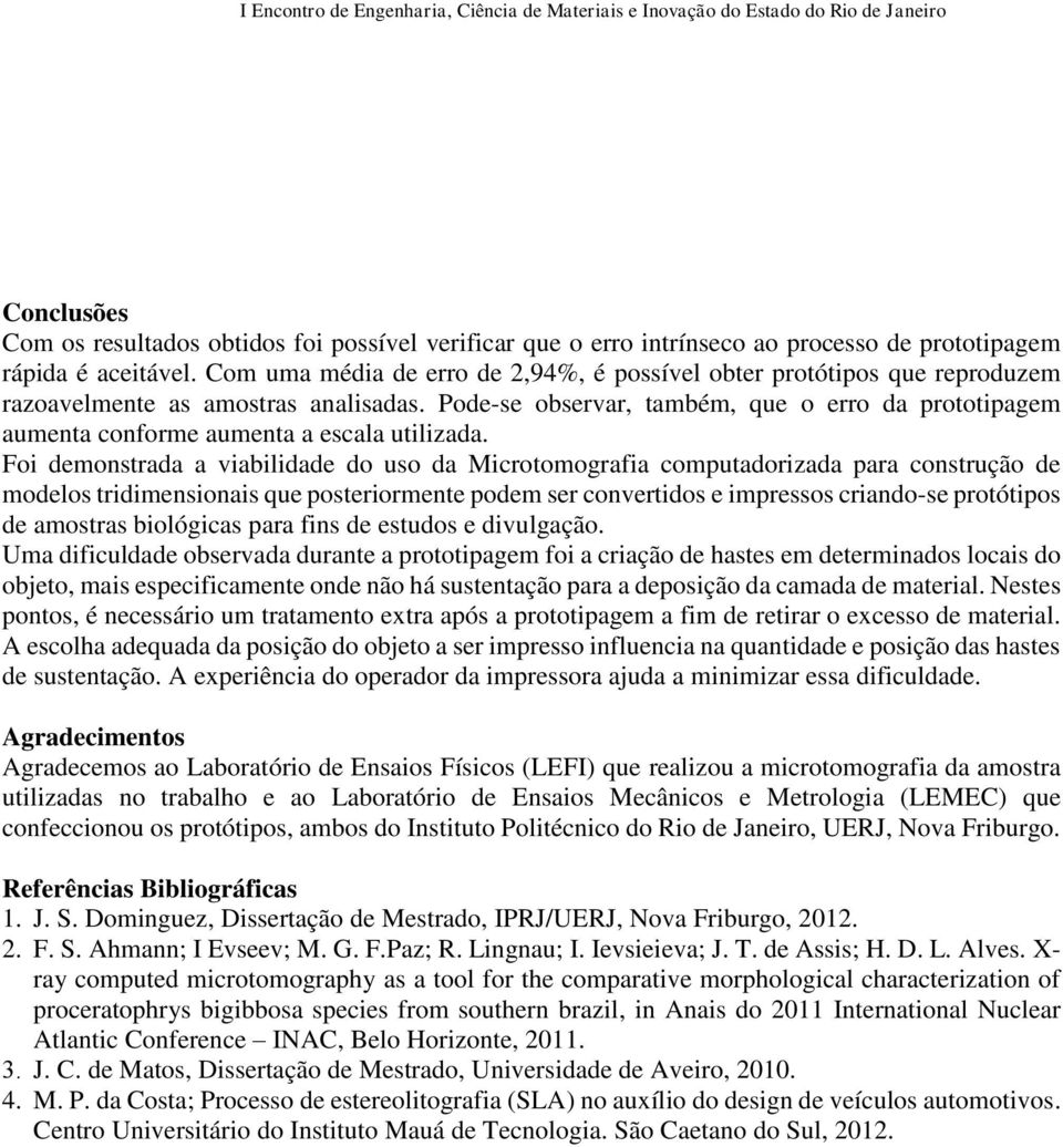 Pode-se observar, também, que o erro da prototipagem aumenta conforme aumenta a escala utilizada.