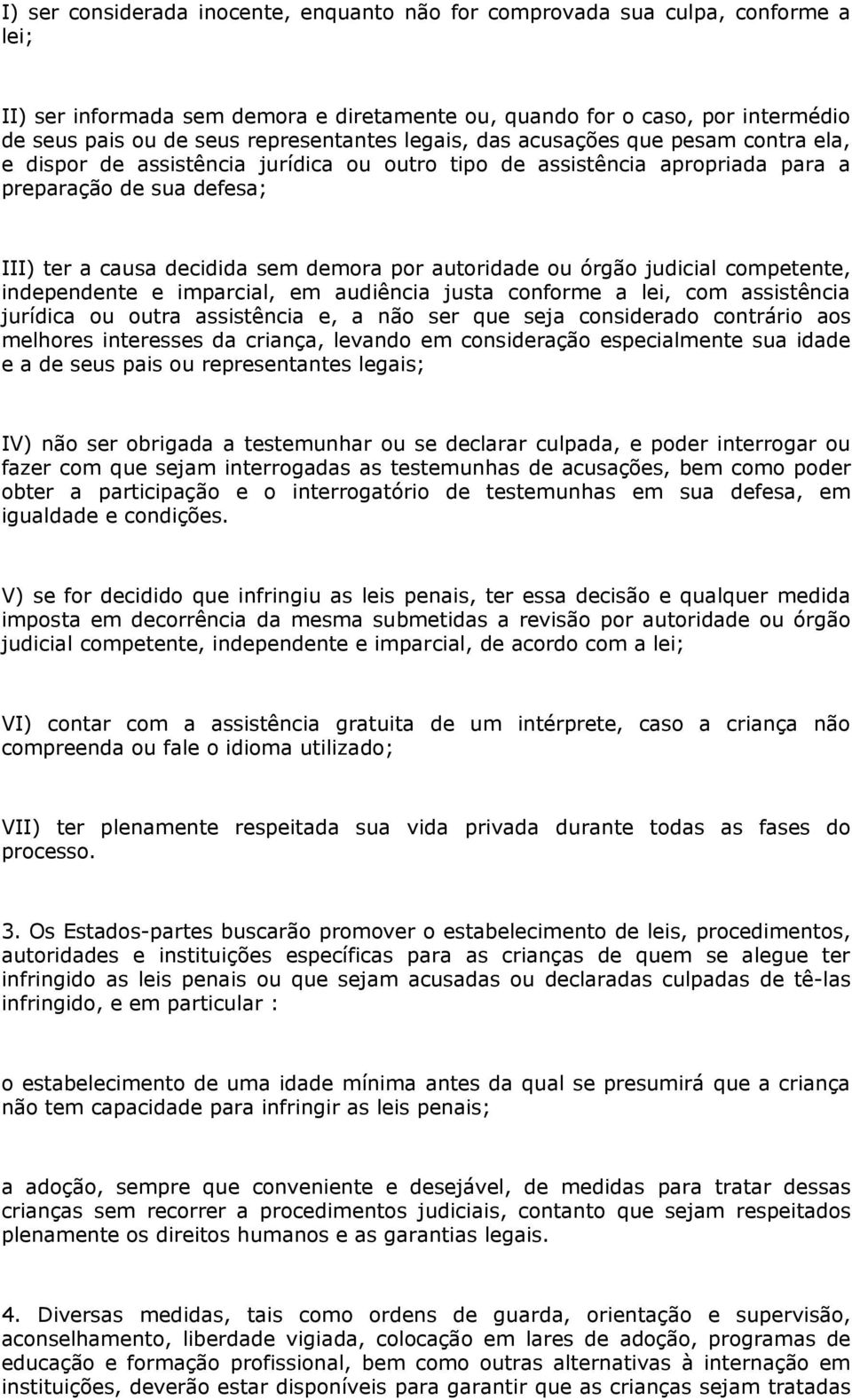 demora por autoridade ou órgão judicial competente, independente e imparcial, em audiência justa conforme a lei, com assistência jurídica ou outra assistência e, a não ser que seja considerado