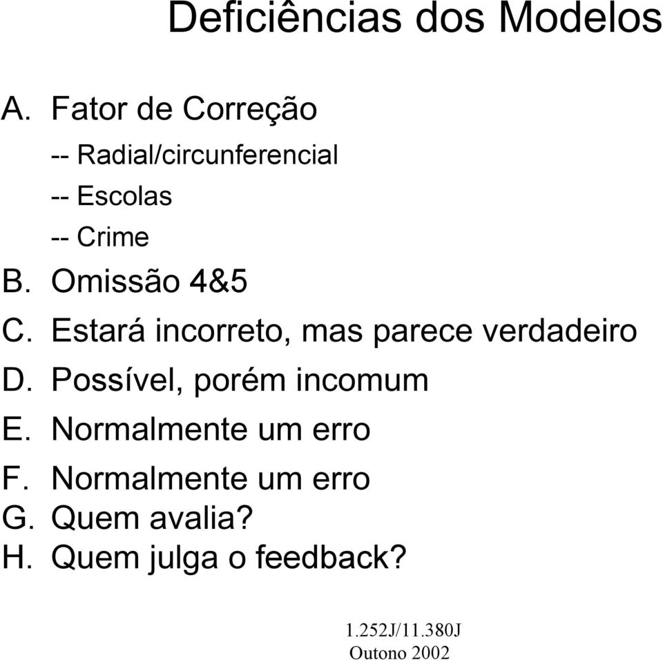 Omissão 4&5 C. Estará incorreto, mas parece verdadeiro D.