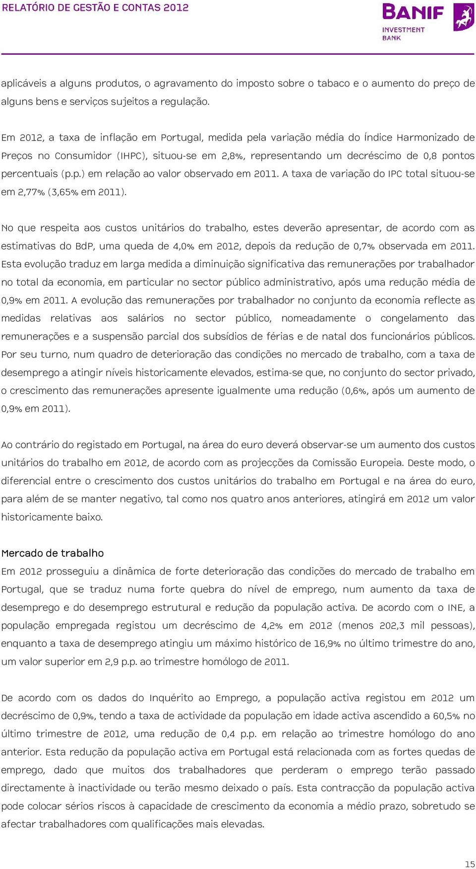 A taxa de variação do IPC total situou-se em 2,77% (3,65% em 2011).