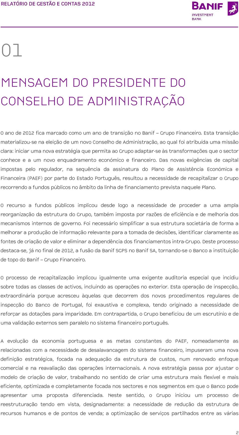 que o sector conhece e a um novo enquadramento económico e financeiro.