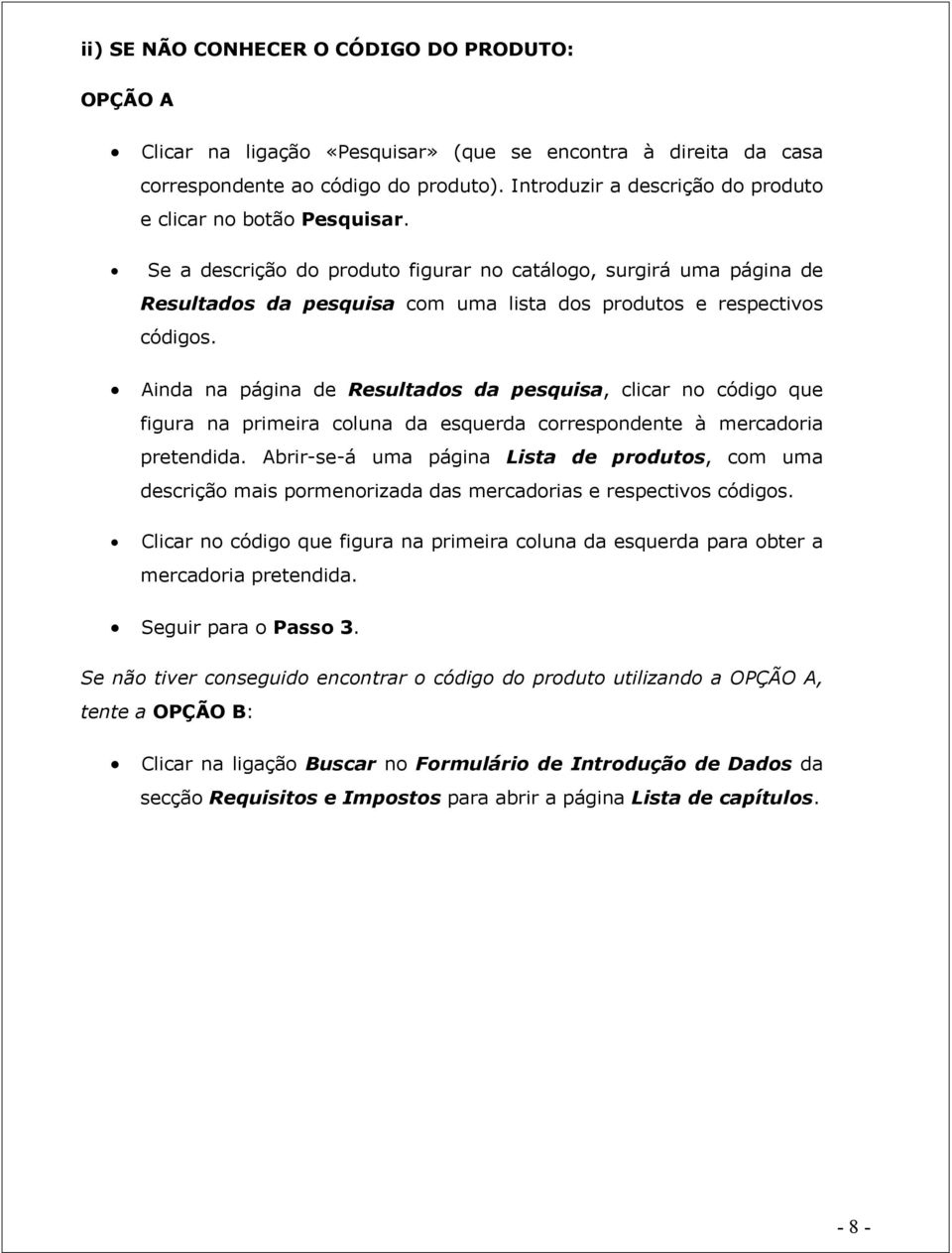 Se a descrição do produto figurar no catálogo, surgirá uma página de Resultados da pesquisa com uma lista dos produtos e respectivos códigos.