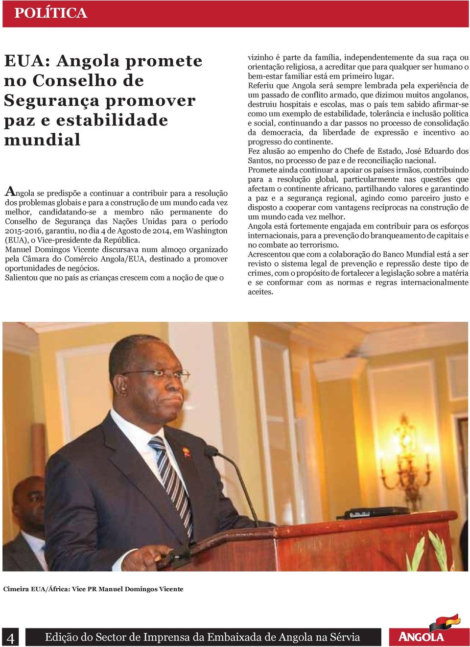 Vice-presidente da República. Manuel Domingos Vicente discursava num almoço organizado pela Câmara do Comércio Angola/EUA, destinado a promover oportunidades de negócios.