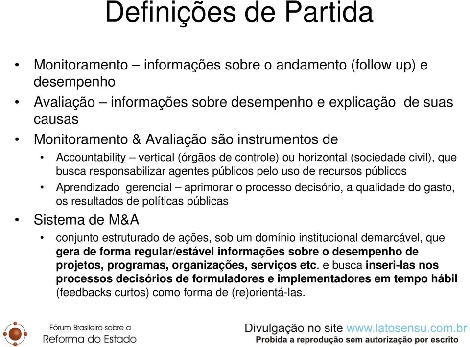 o processo decisório, a qualidade do gasto, os resultados de políticas públicas Sistema de M&A conjunto estruturado de ações, sob um domínio institucional demarcável, que gera de forma