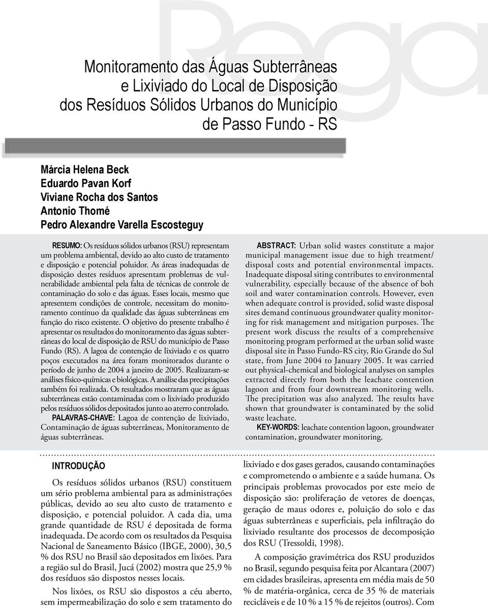 As áreas inadequadas de disposição destes resíduos apresentam problemas de vulnerabilidade ambiental pela falta de técnicas de controle de contaminação do solo e das águas.