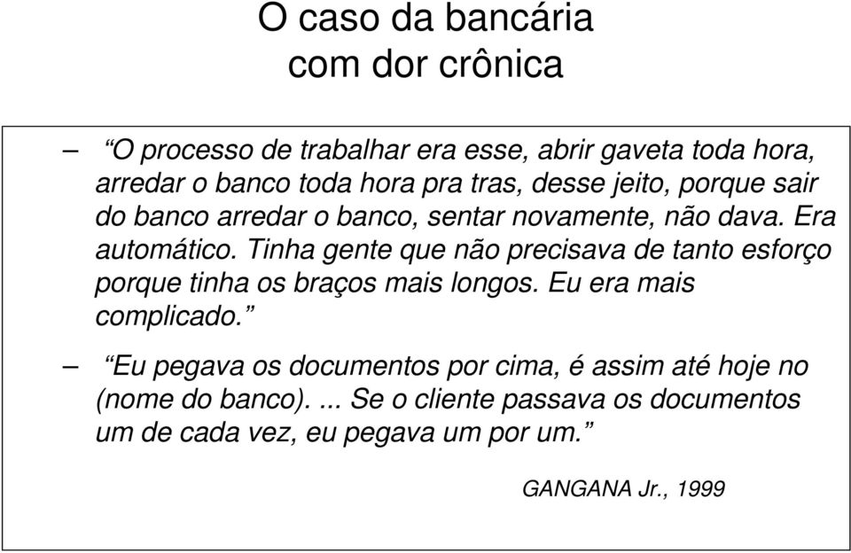 Tinha gente que não precisava de tanto esforço porque tinha os braços mais longos. Eu era mais complicado.