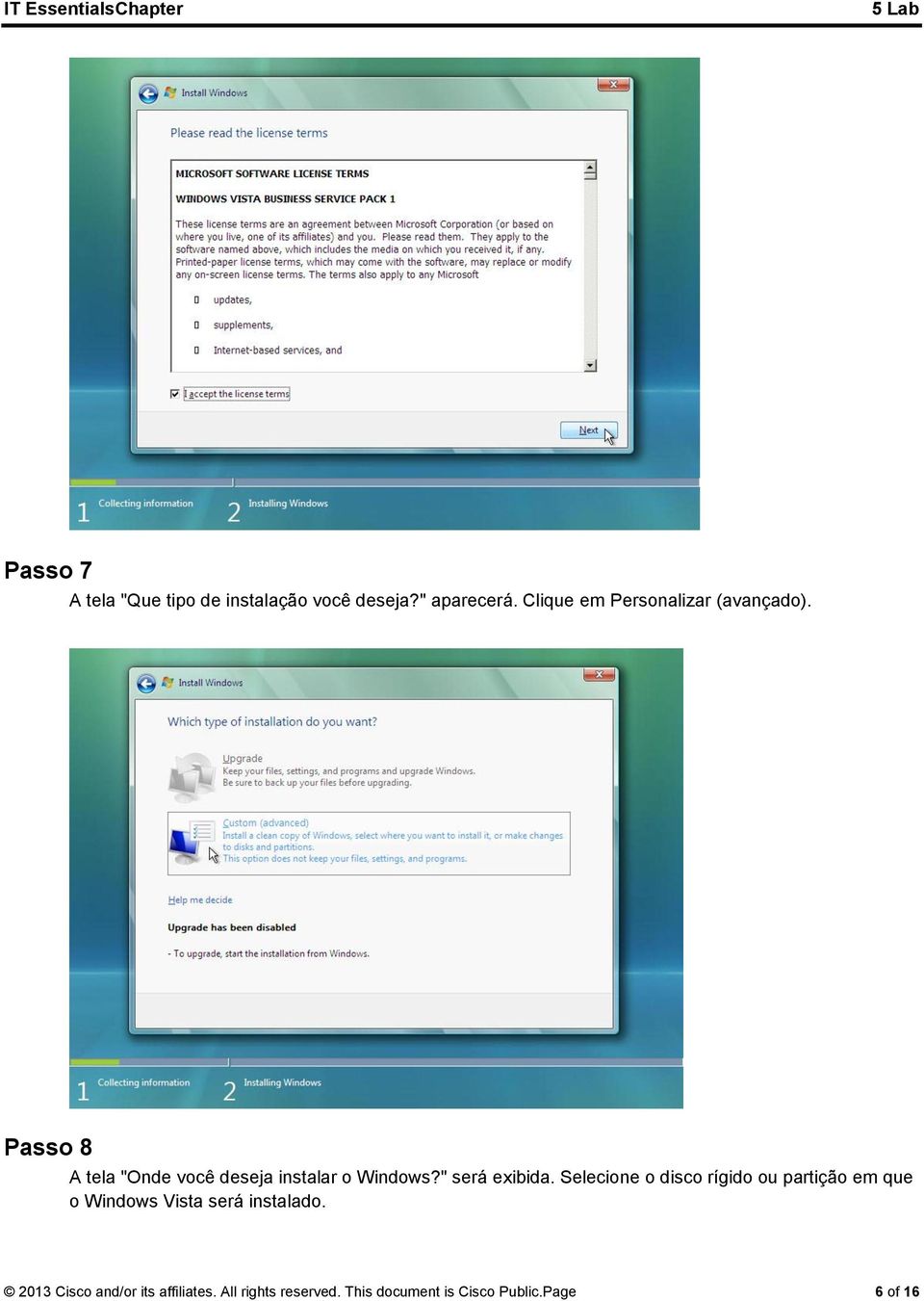 Passo 8 A tela "Onde você deseja instalar o Windows?" será exibida.