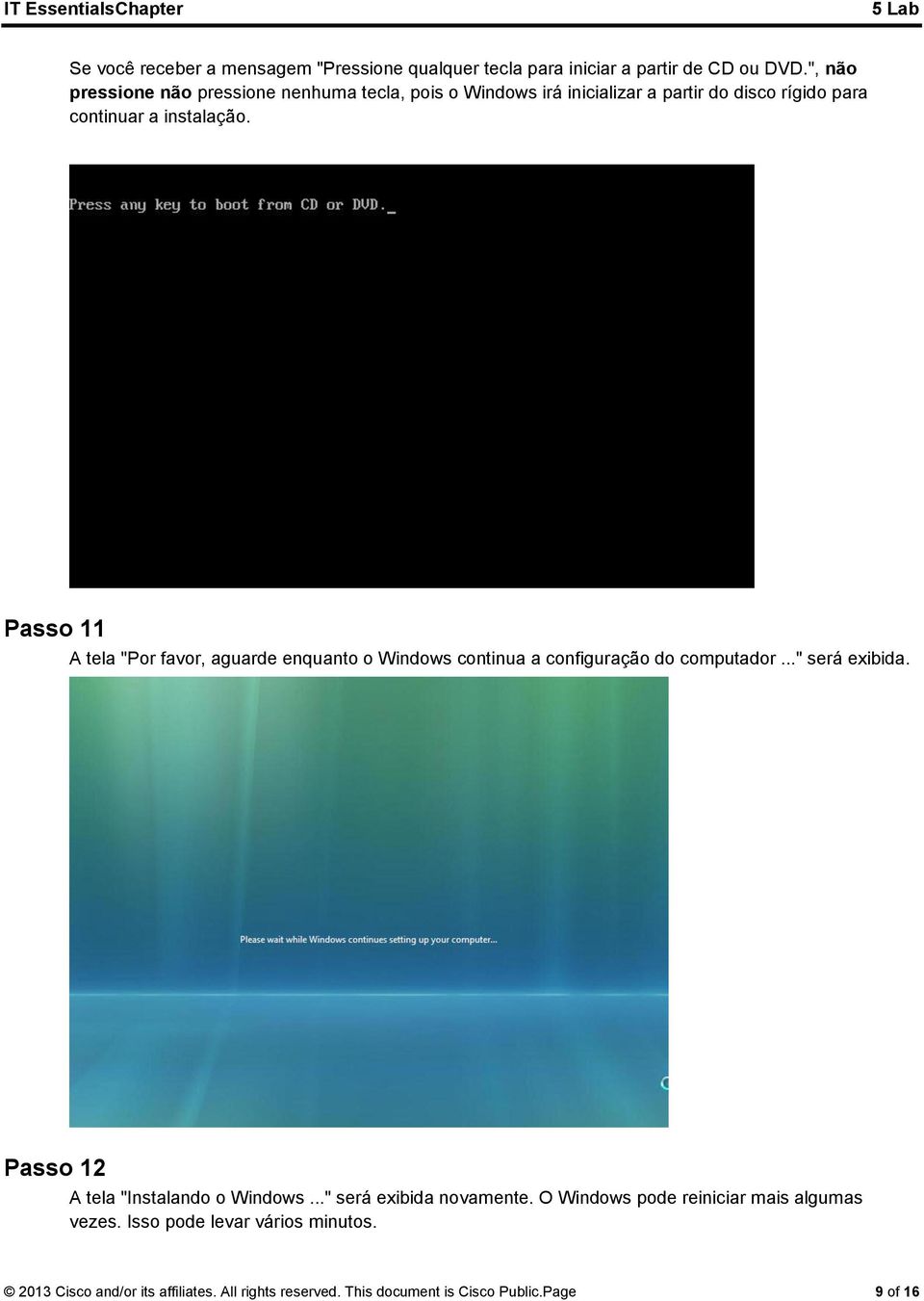 Passo 11 A tela "Por favor, aguarde enquanto o Windows continua a configuração do computador..." será exibida.