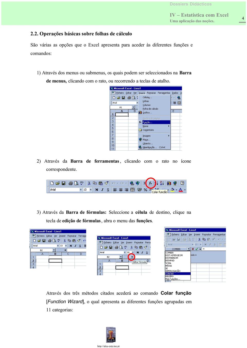 2) Através da Barra de ferramentas, clicando com o rato no ícone correspondente.