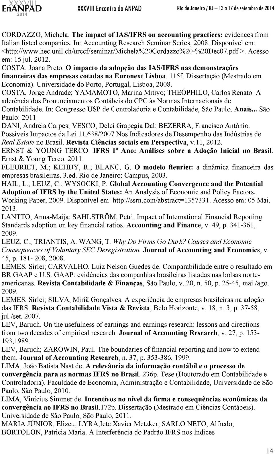 115f. Disseração (Mesrado em Economia). Universidade do Poro, Porugal, Lisboa, 2008. COSTA, Jorge Andrade; YAMAMOTO, Marina Miiyo; THEÓPHILO, Carlos Renao.