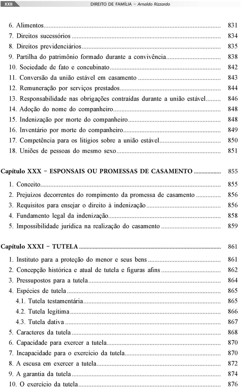 Responsabilidade nas obrigações contraídas durante a união estável... 846 14. Adoção do nome do companheiro... 848 15. Indenização por morte do companheiro... 848 16.